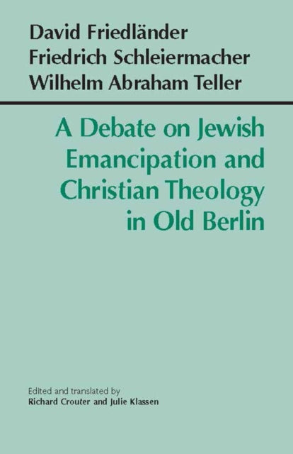 Book cover of: Debate on Jewish Emancipation and Christian Theology in Old Berlin. By: Richard Crouter