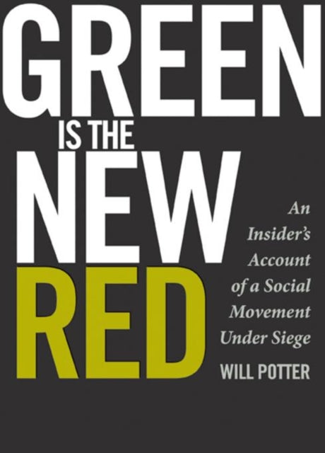 Book cover of: Green Is the New Red. By: Will Potter