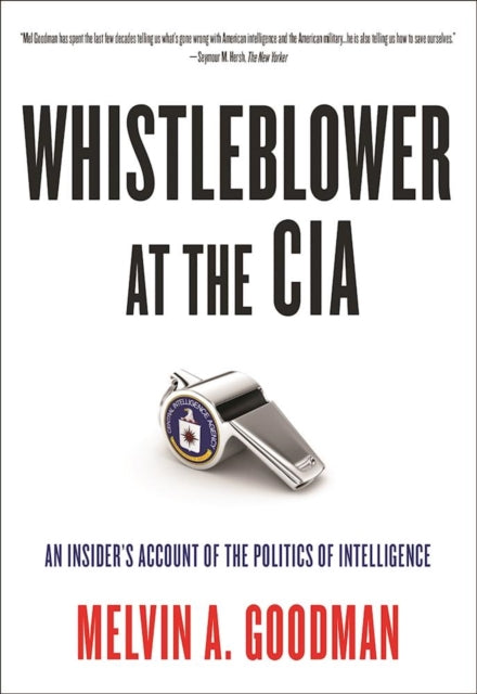 Book cover of: Whistleblower at the CIA. By: Melvin A. Goodman
