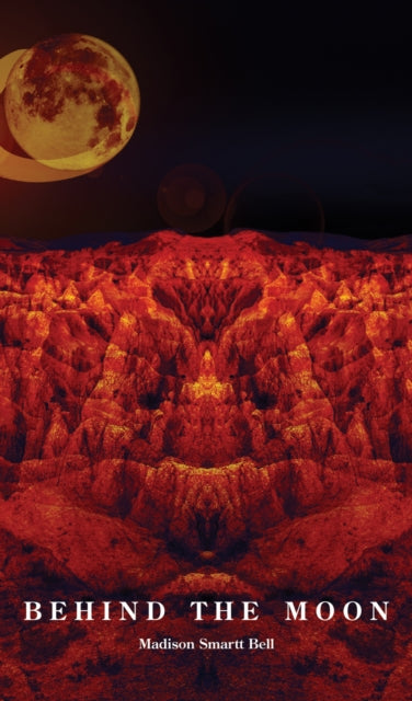 Book cover of: Behind the Moon. By: Madison Smartt Bell