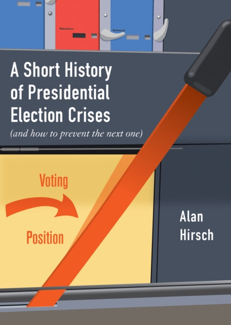 Book cover of: Short History of Presidential Election Crises. By: Alan Hirsch
