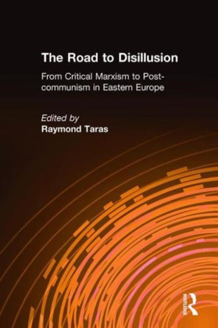 The Road to Disillusion: From Critical Marxism to Post-communism in Eastern Europe