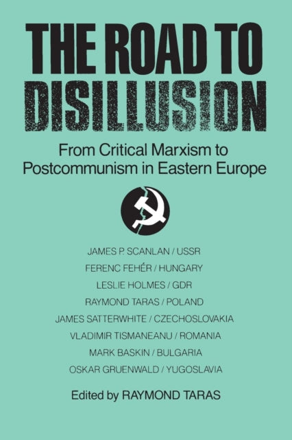 The Road to Disillusion: From Critical Marxism to Post-communism in Eastern Europe