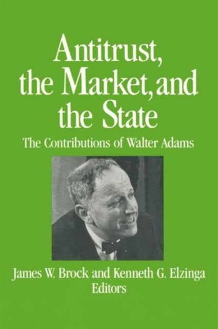 Book cover of: Antitrust, the Market and the State. By: James W. Brock