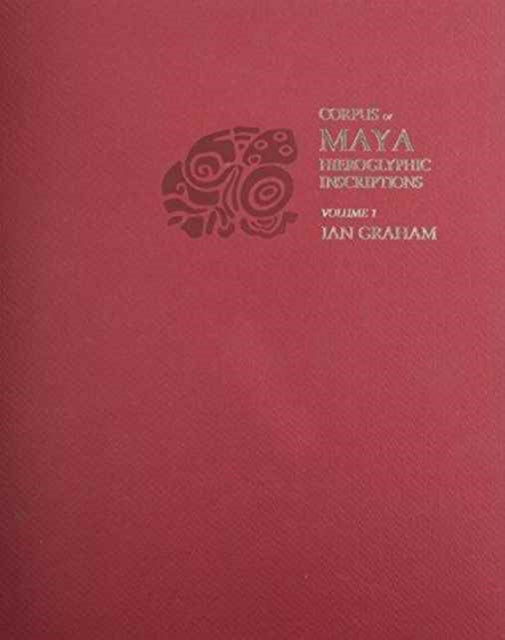 Book cover of: Corpus of Maya Hieroglyphic Inscriptions, Volume 1: Introduction