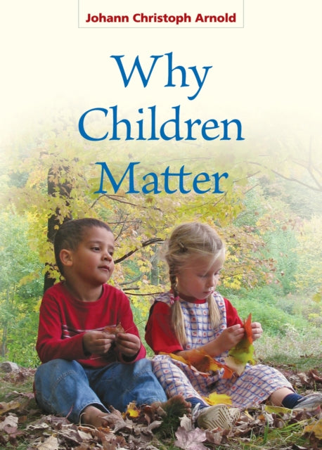 Book cover of: Why Children Matter. By: Johann Christoph Arnold