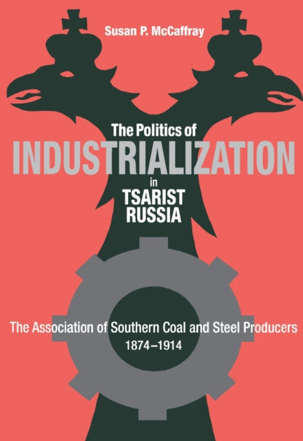 Book cover of: Politics of Industrialization in Tsarist Russia