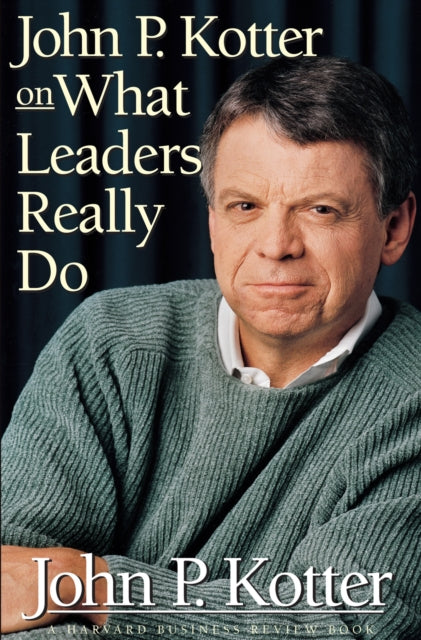 Book cover of: John P. Kotter on What Leaders Really Do
