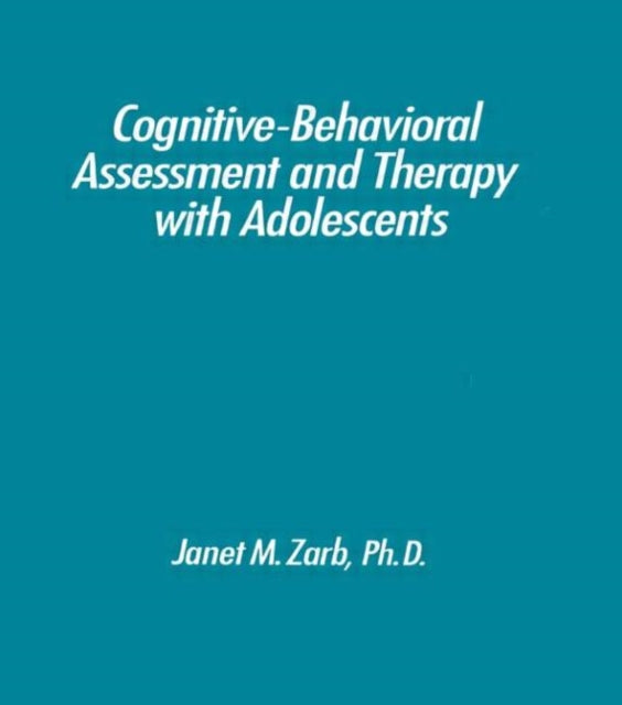 Book cover of: Cognitive-Behavioural Assessment And Therapy With Adolescents. By: Janet Zarb