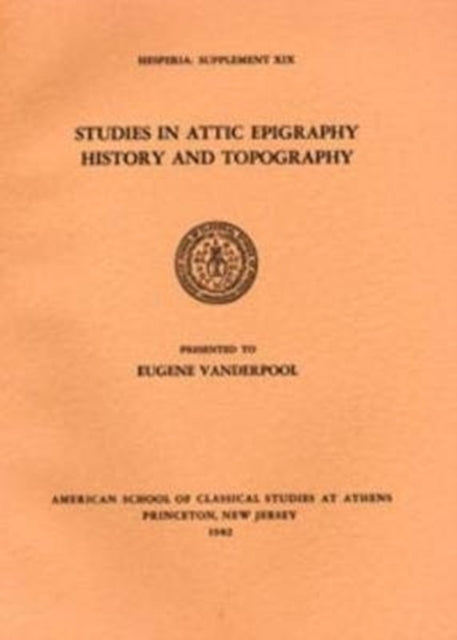 Book cover of: Studies in Attic Epigraphy, History, and Topography Presented to Eugene Vanderpool