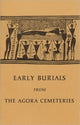 Book cover of: Early Burials from the Agora Cemeteries. By: Sara A. Immerwahr