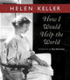 Book cover of: How I Would Help the World. By: Helen Keller