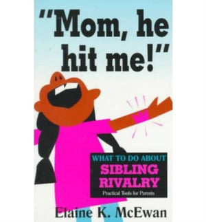 Mom, He Hit ME!: What to Do about Sibling Rivalry