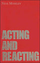 Book cover of: Acting and Reacting. By: Nick Moseley