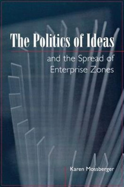 Book cover of: Politics of Ideas and the Spread of Enterprise Zones. By: Karen Mossberger