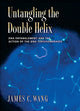 Book cover of: Untangling the Double Helix. By: James C. Wang
