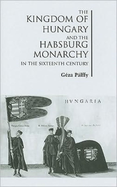 Book cover of: Kingdom of Hungary and the Habsburg Monarchy in the Sixteenth Century