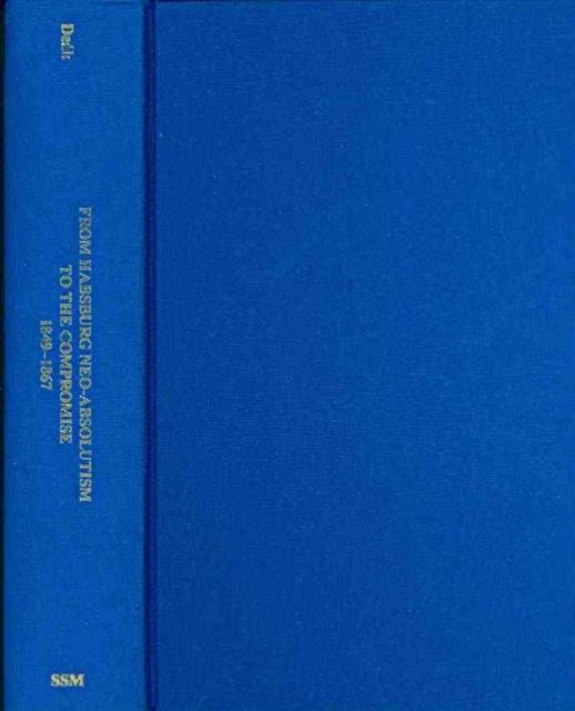 Book cover of: From Habsburg Neo–Absolutism to the Compromise, 1849–1867