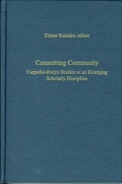 Book cover of: Committing Community – Carpatho–Rusyn Studies as an Emerging Scholarly Discipline