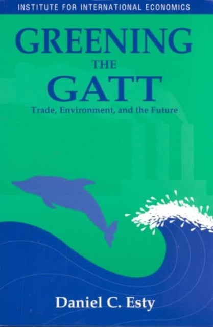 Book cover of: Greening the GATT – Trade, Environment, and the Future