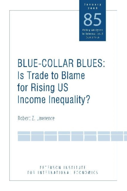 Book cover of: Blue Collar Blues – Is Trade to Blame for Rising US Income Inequality?. By: Robert Z. Lawrence