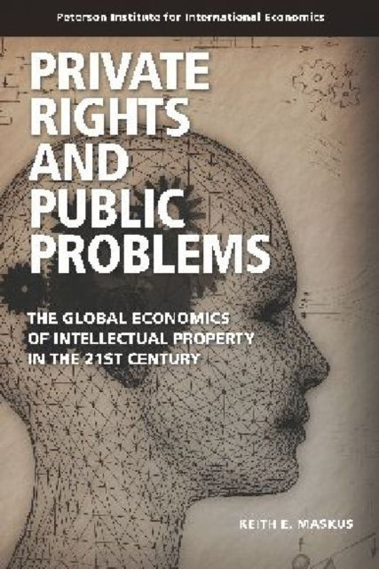 Book cover of: Private Rights and Public Problems – The Global Economics of Intellectual Property in the 21st Century