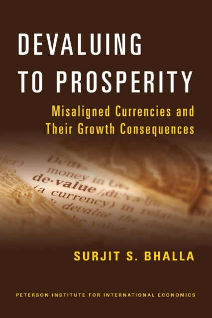 Book cover of: Devaluing to Prosperity – Misaligned Currencies and Their Growth Consequences. By: Surjit S. Bhalla
