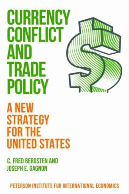 Book cover of: Currency Conflict and Trade Policy – A New Strategy for the United States. By: C. Fred Bergsten
