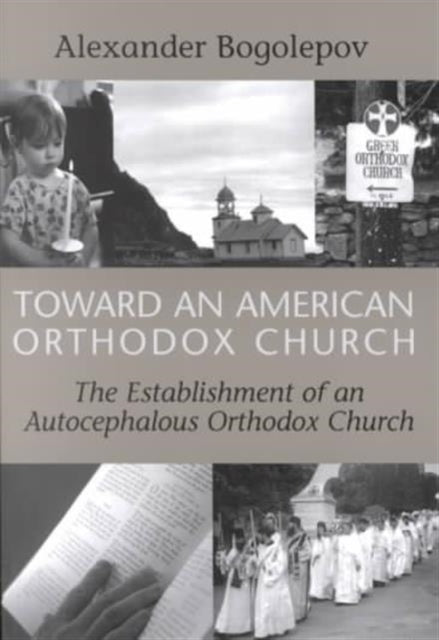 Book cover of: Toward an American Orthodox Church. By: Aleksandr A. Bogolepov