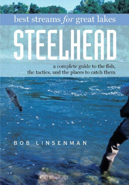 Book cover of: Best Streams for Great Lakes Steelhead. By: Bob Linsenman