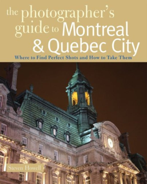 Book cover of: Photographer's Guide to Montreal & Quebec City