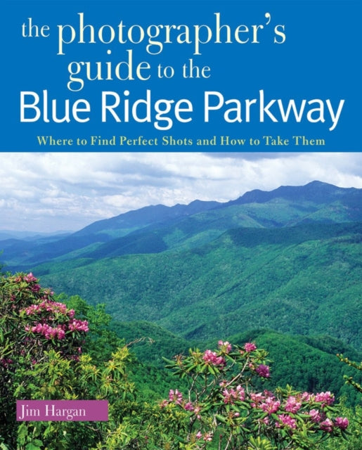 Book cover of: Photographer's Guide to the Blue Ridge Parkway. By: Jim Hargan