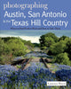 Book cover of: Photographing Austin, San Antonio and the Texas Hill Country