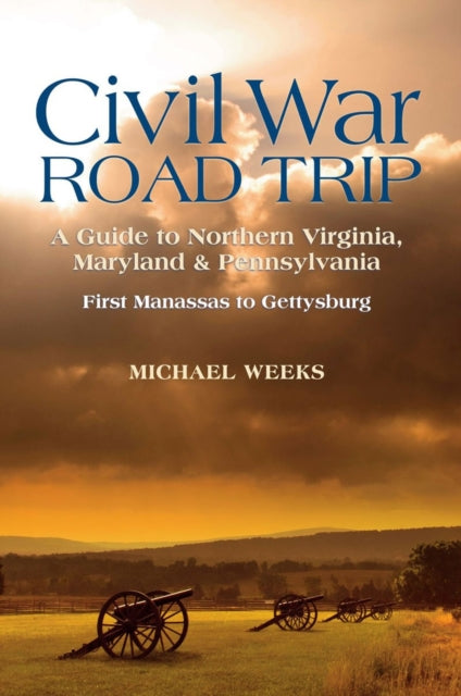 Book cover of: Civil War Road Trip, Volume I: A Guide to Northern Virginia, Maryland & Pennsylvania, 1861-1863