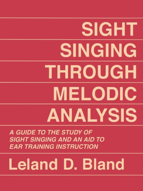 Book cover of: Sight Singing Through Melodic Analysis. By: Leland D. Bland