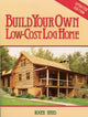 Book cover of: Build Your Own Low-Cost Log Home
