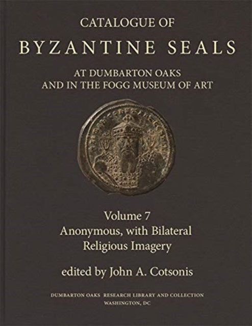 Book cover of: Catalogue of Byzantine Seals at Dumbarton Oaks and in the Fogg Museum of Art. By: John A. Cotsonis