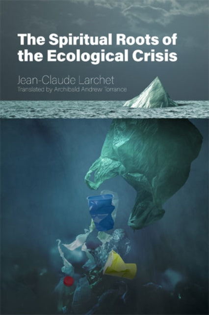 Book cover of: Spiritual Roots of the Ecological Crisis. By: Jean-Claude Larchet