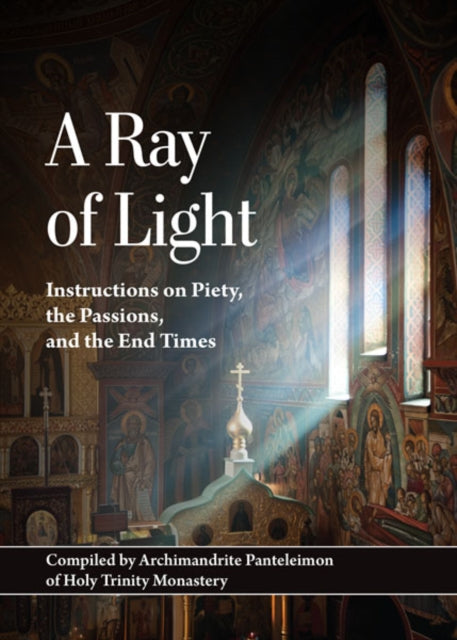 Ray of Light, Instructions on Piety, the Passions, and the End Times 9780884655077 Archimandrite Panteleimon