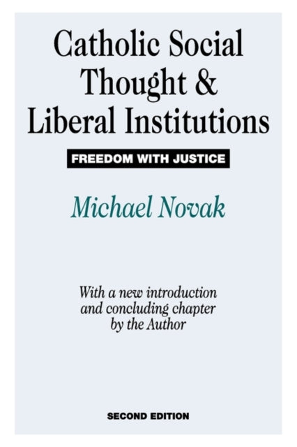 Book cover of: Catholic Social Thought and Liberal Institutions. By: Michael Novak