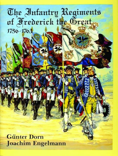 Book cover of: Infantry Regiments of Frederick the Great 1756-1763