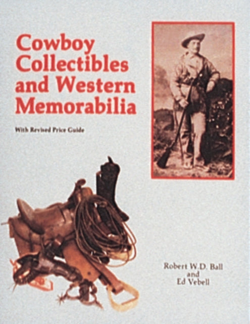 Book cover of: Cowboy Collectibles and Western Memorabilia. By: Robert W. D. Ball