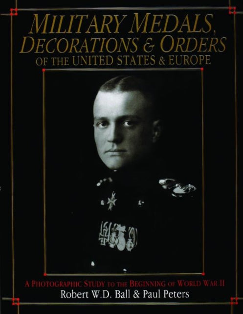 Book cover of: Military Medals, Decorations, and Orders of the United States and Europe. By: Robert W. D. Ball