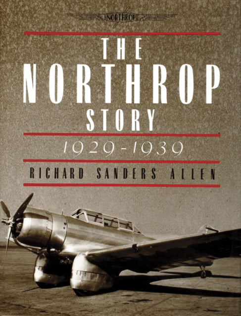 Book cover of: Northrop Story 1929-1939. By: Richard Sanders Allen