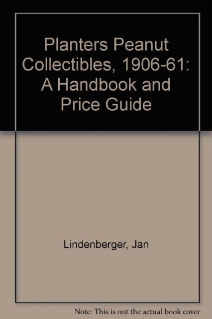 Book cover of: Planters Peanut Collectibles, 1906-1961. By: Jan Lindenberger