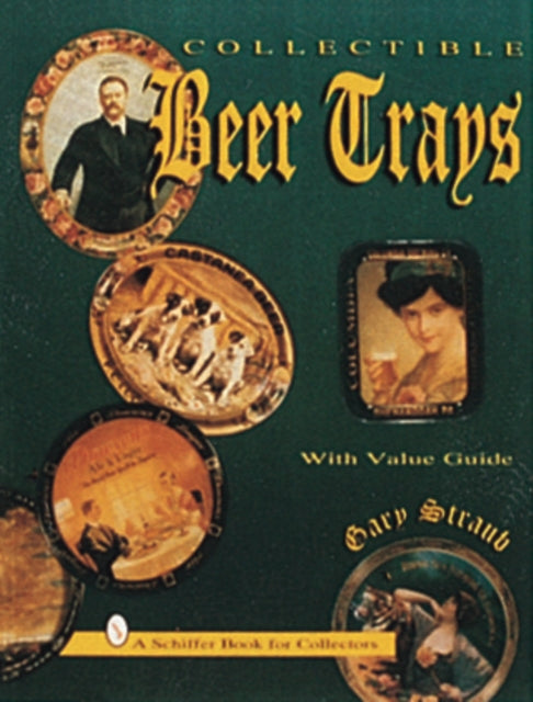 Book cover of: Collectible Beer Trays. By: Gary Straub