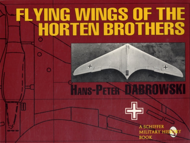 Book cover of: Flying Wings of the Horten Brothers