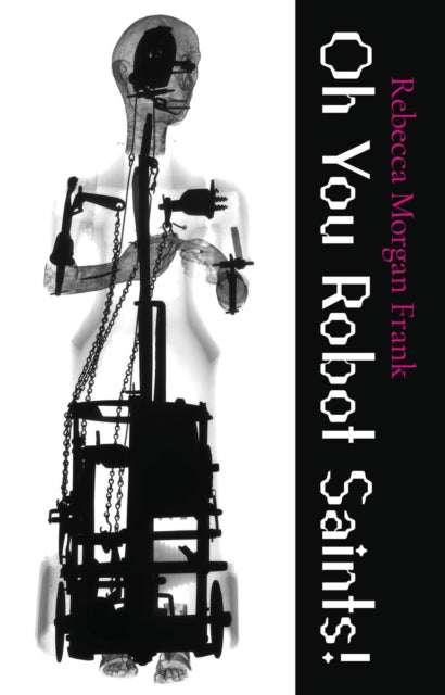 Book cover of: Oh You Robot Saints!. By: Rebecca Morgan Frank