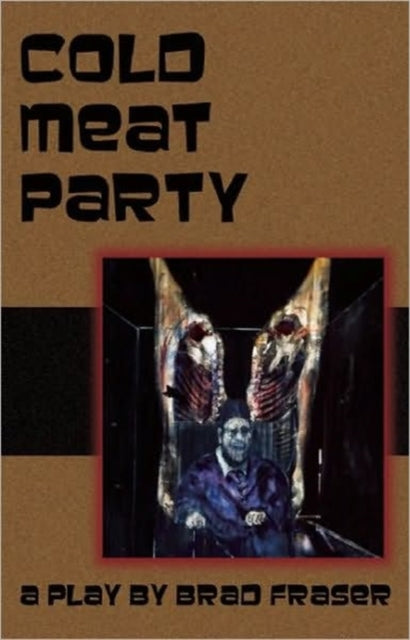 Book cover of: Cold Meat Party. By: Brad Fraser
