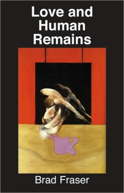 Book cover of: Love and Human Remains. By: Brad Fraser
